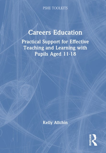 Careers Education - Practical Support for Effective Teaching and Learning with Pupils Aged 11-18