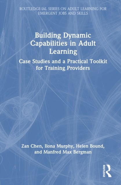Building Dynamic Capabilities in Adult Learning - Case Studies and a Practical Toolkit for Training Providers
