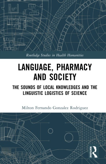 Language, Pharmacy and Society - The Sounds of Local Knowledges and the Linguistic Logistics of Science