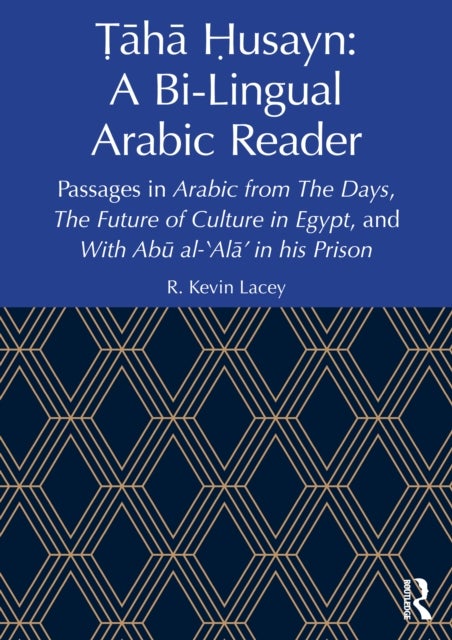 Taha Husayn: A Bi-Lingual Arabic Reader - Passages in Arabic from The Days, The Future of Culture in Egypt, and With Abu al-'Ala’ in his Prison