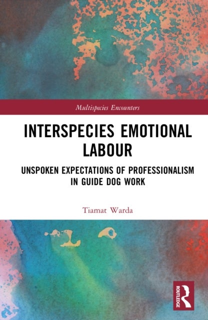 Interspecies Emotional Labour - Unspoken Expectations of Professionalism in Guide Dog Work