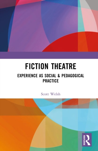 Fiction Theatre - Experience as Social & Pedagogical Practice