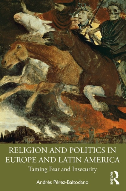 Religion and Politics in Europe and Latin America - Taming Fear and Insecurity