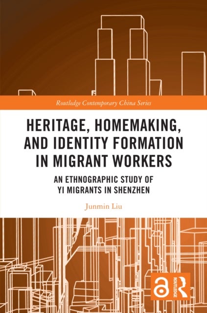 Heritage, Homemaking, and Identity Formation in Migrant Workers - An Ethnographic Study of Yi Migrants in Shenzhen