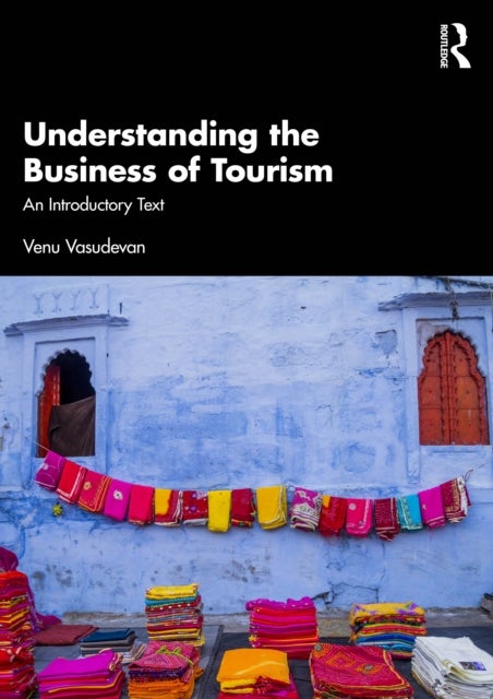 Understanding the Business of Tourism - An Introductory Text