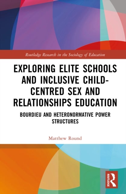 Exploring Elite Schools and Inclusive Child-Centred Sex and Relationships Education - Bourdieu and Heteronormative Power Structures