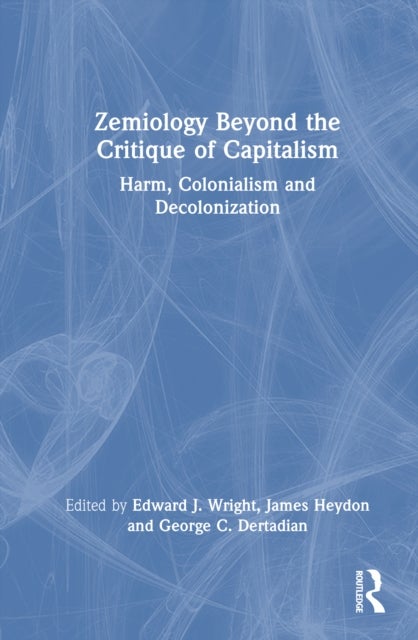 Zemiology Beyond the Critique of Capitalism - Harm, Colonialism and Decolonisation