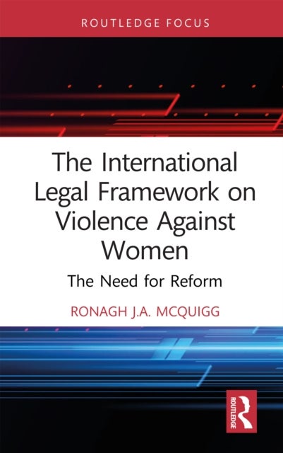 The International Legal Framework on Violence Against Women - The Need for Reform