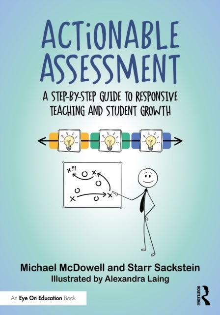Actionable Assessment - A Step-by-Step Guide to Responsive Teaching and Student Growth