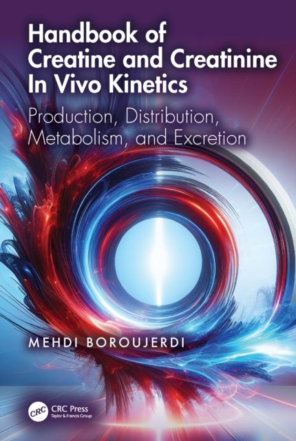 Handbook of Creatine and Creatinine In Vivo Kinetics - Production, Distribution, Metabolism, and Excretion