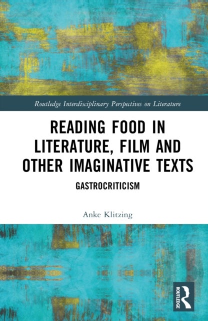 Reading Food in Literature, Film and Other Imaginative Texts - Gastrocriticism