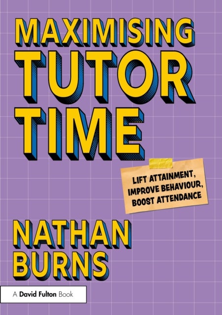 Maximising Tutor Time - Lift Attainment, Improve Behaviour, Boost Attendance