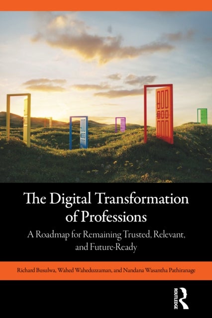 The Digital Transformation of Professions - A Roadmap for Remaining Trusted, Relevant, and Future-Ready
