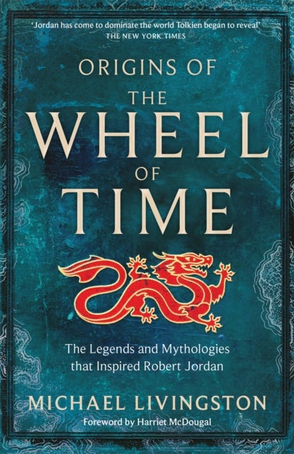 Origins of The Wheel of Time - The Legends and Mythologies that Inspired Robert Jordan