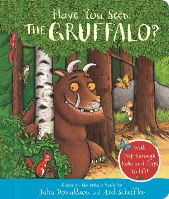 Have You Seen the Gruffalo? - With peep-through holes and flaps to lift!