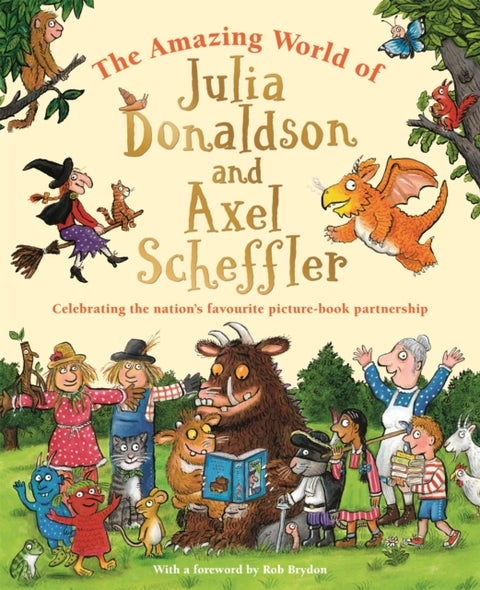 The Amazing World of Julia Donaldson and Axel Scheffler - Celebrating the nation's favourite picture-book partnership