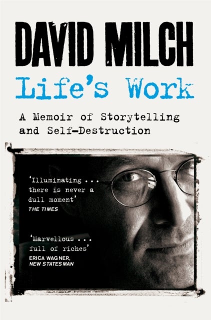 Life's Work - A Memoir of Storytelling and Self-Destruction