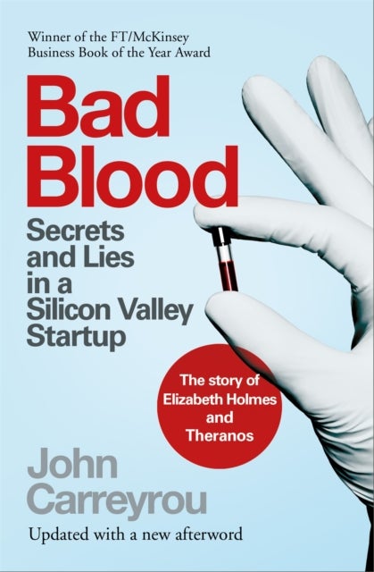 Bad Blood - Secrets and Lies in a Silicon Valley Startup: The Story of Elizabeth Holmes and the Theranos Scandal