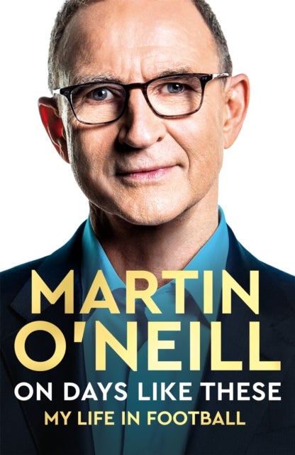 On Days Like These - The Incredible Autobiography of a Football Legend