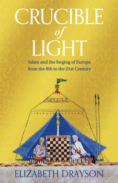 Crucible of Light - Islam and Europe from the 8th to the 21st Century