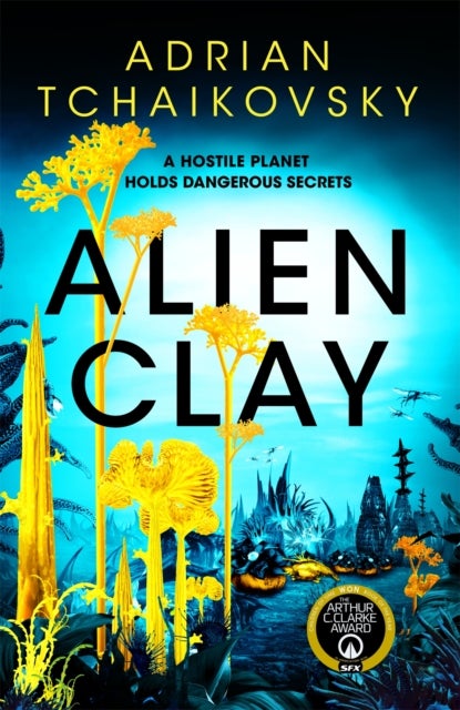 Alien Clay - A mind-bending journey into the unknown from this acclaimed Arthur C. Clarke Award winner
