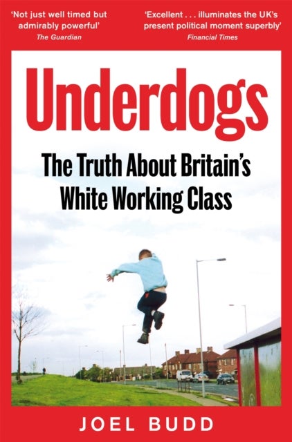Underdogs - The Truth About Britain's White Working Class