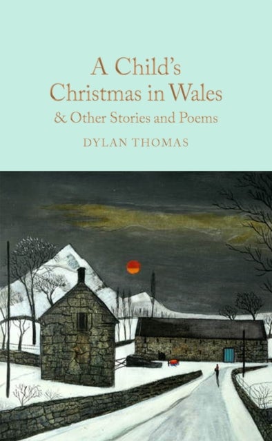 A Child's Christmas in Wales & Other Stories and Poems - Macmillan Collector's Library
