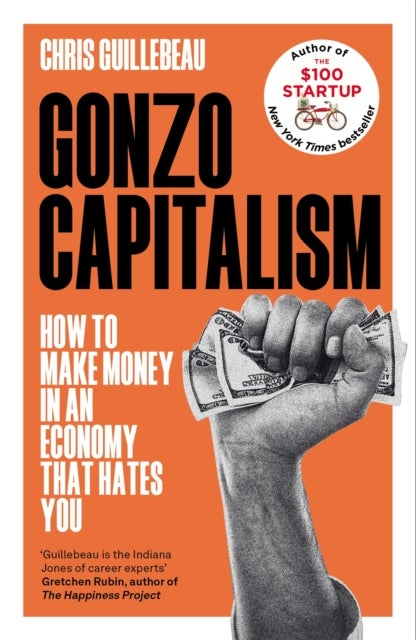 Gonzo Capitalism - How to Make Money in an Economy that Hates You