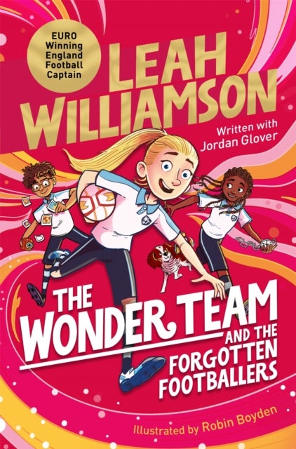 The Wonder Team and the Forgotten Footballers - A time-twisting adventure from the captain of the Euro-winning Lionesses!