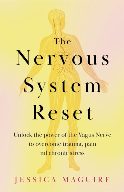 The Nervous System Reset - Overcome Pain, Trauma and Stress Using Your Vagus Nerve