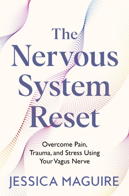 The Nervous System Reset - Overcome Pain, Trauma and Stress Using Your Vagus Nerve