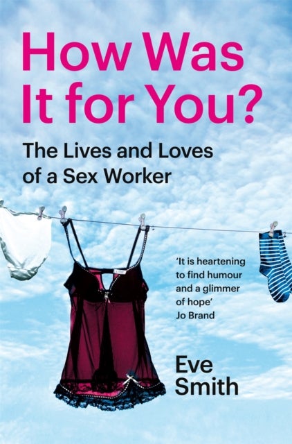 How Was It for You? - The Lives and Loves of a Sex Worker