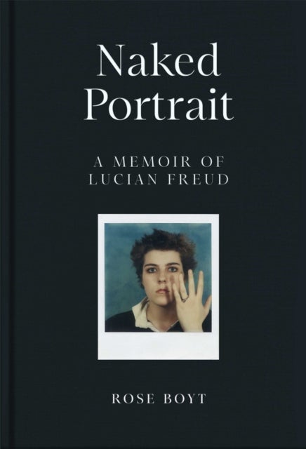 Naked Portrait: A Memoir of Lucian Freud - A Memoir of my Father Lucian Freud