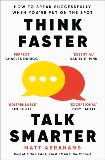 Think Faster, Talk Smarter - How to Speak Successfully When You're Put on the Spot
