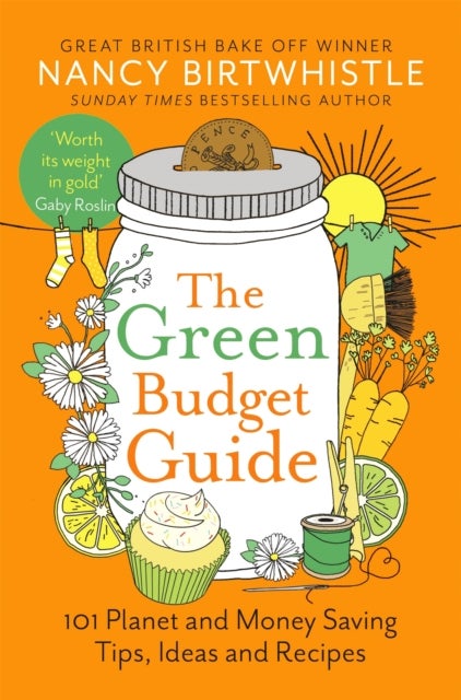 The Green Budget Guide - 101 Planet and Money Saving Tips, Ideas and Recipes