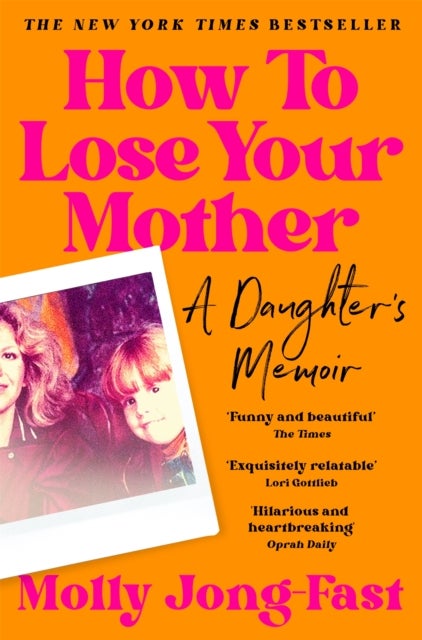 How to Lose Your Mother - A Daughter's Memoir