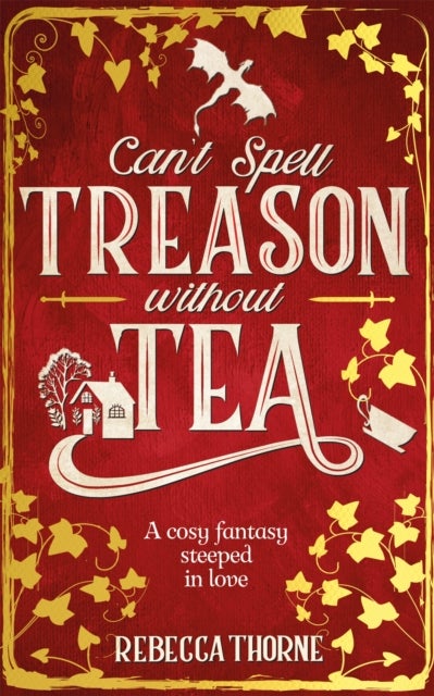 Can't Spell Treason Without Tea - A heart-warming cosy fantasy and an instant Sunday Times bestseller