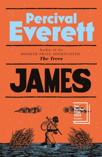 James - The Powerful Reimagining of The Adventures of Huckleberry Finn from the Booker Prize-Shortlisted Author of The Trees