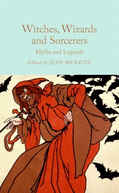 Witches, Wizards and Sorcerers: Myths and Legends - Macmillan Collector's Library