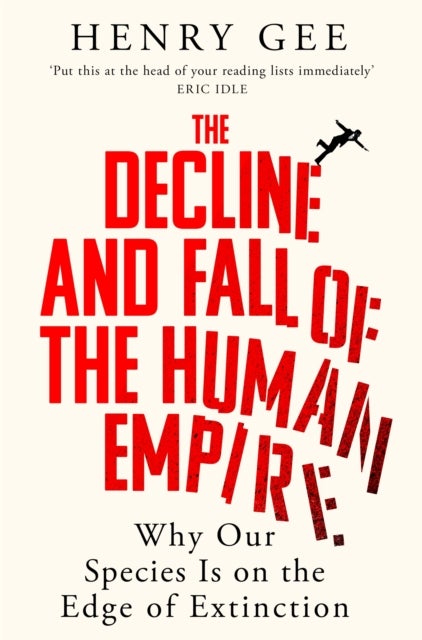 The Decline and Fall of the Human Empire - Why Our Species Is on the Edge of Extinction