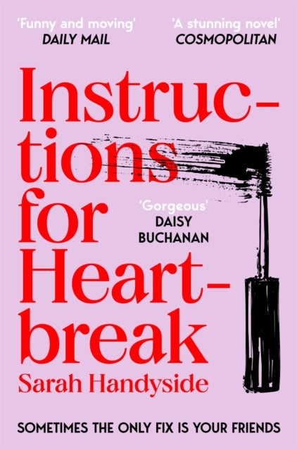 Instructions for Heartbreak - A gorgeous, razor-sharp novel about female friendship and healing a broken heart