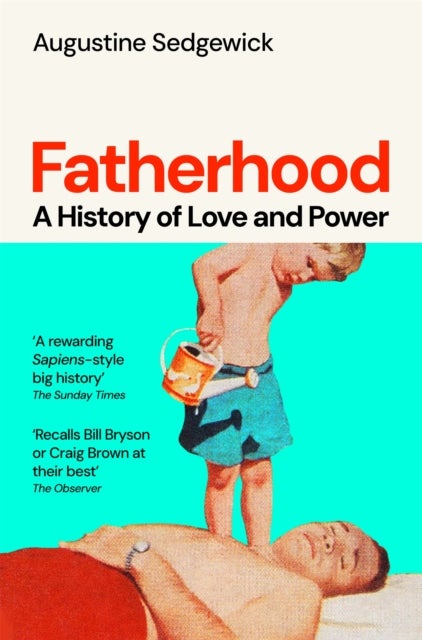 Fatherhood - A History of Love and Power