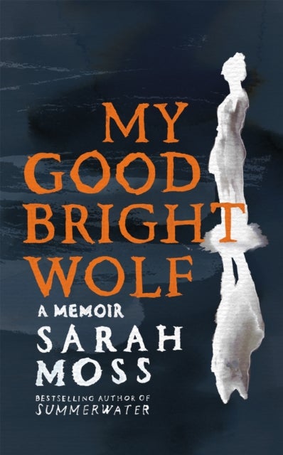 My Good Bright Wolf - A Memoir