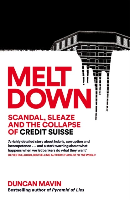 Meltdown - Scandal, Sleaze and the Collapse of Credit Suisse