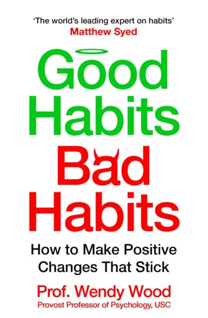 Good Habits, Bad Habits - How to Make Positive Changes That Stick