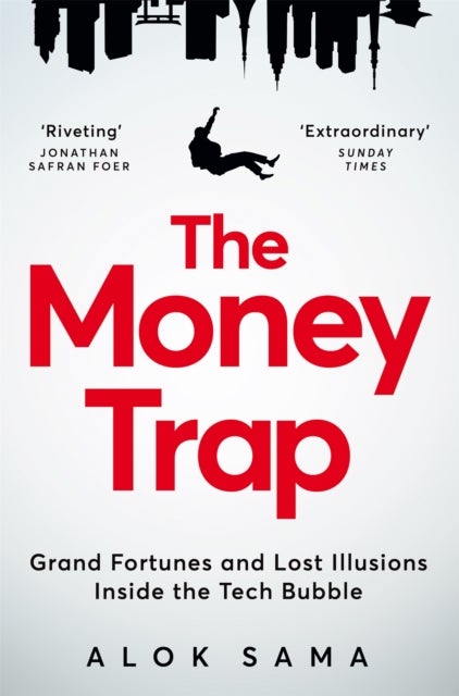 The Money Trap - Grand Fortunes and Lost Illusions Inside the Tech Bubble