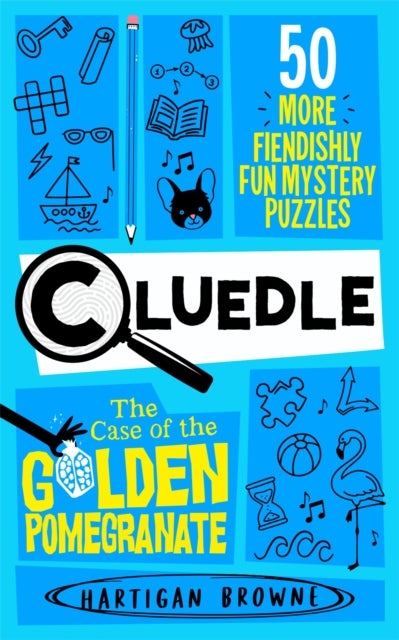 Cluedle - The Case of the Golden Pomegranate - 50 More Fiendishly Fun Mystery Puzzles