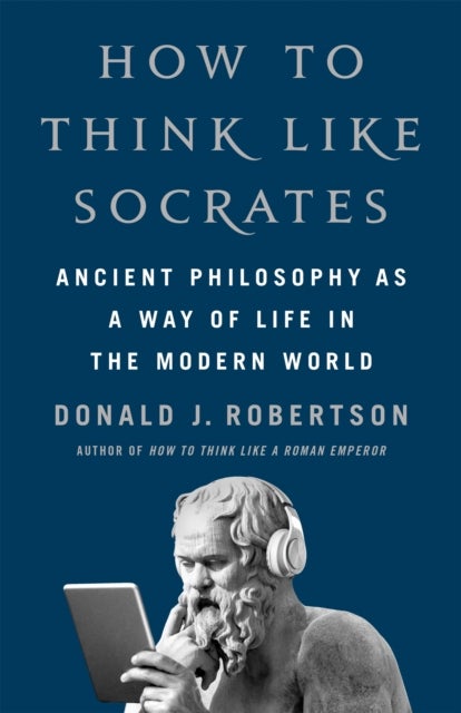 How to Think Like Socrates - Ancient Philosophy as a Way of Life