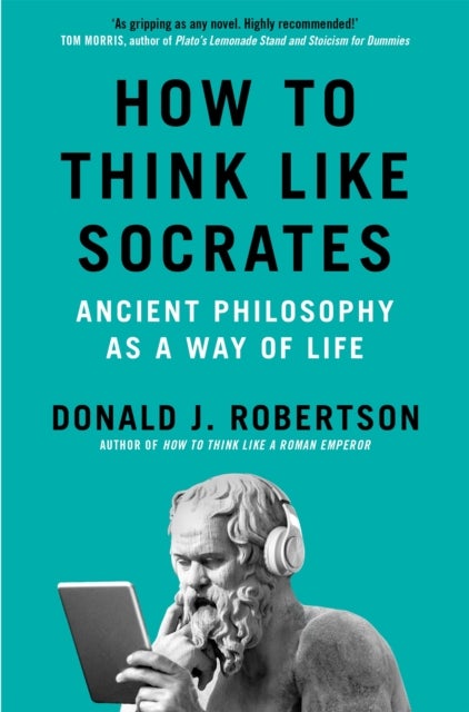 How to Think Like Socrates - Ancient Philosophy as a Way of Life