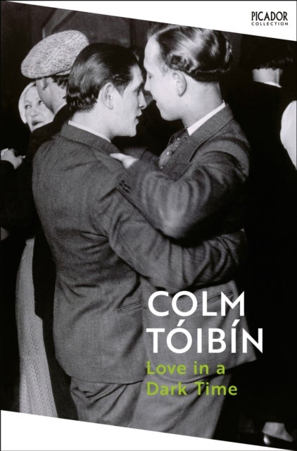 Love in a Dark Time - Gay Lives from Wilde to Almodovar